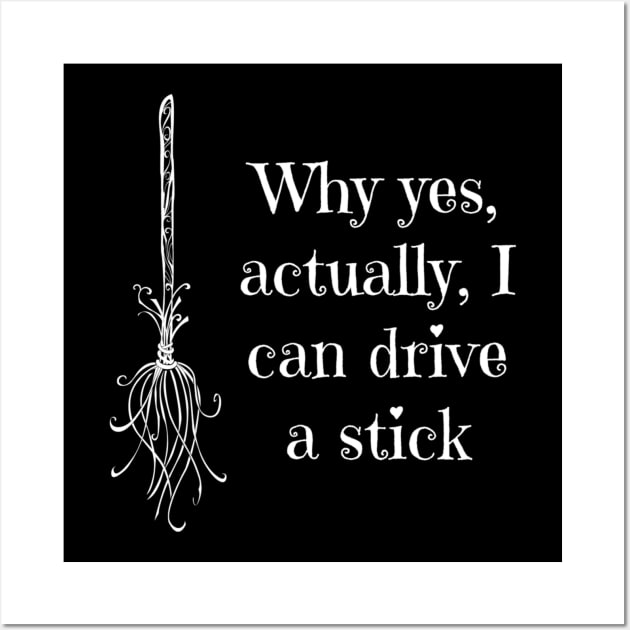 Why Yes, Actually, I Can Drive A Stick Wall Art by Oolong